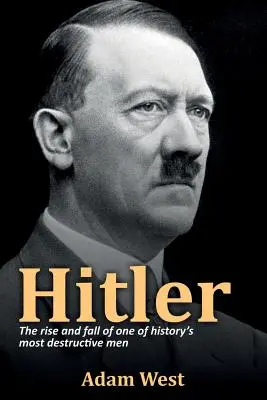 Hitler: Der Aufstieg und Fall eines der zerstörerischsten Männer der Geschichte - Hitler: The rise and fall of one of history's most destructive men