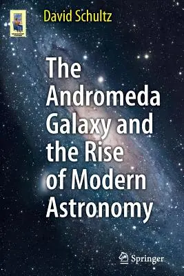 Die Andromeda-Galaxie und der Aufstieg der modernen Astronomie - The Andromeda Galaxy and the Rise of Modern Astronomy
