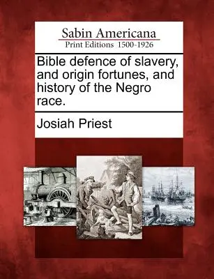 Biblische Verteidigung der Sklaverei und des Ursprungs, des Schicksals und der Geschichte der Negerrasse. - Bible defence of slavery, and origin fortunes, and history of the Negro race.