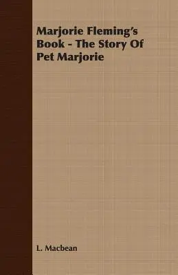 Marjorie Fleming's Buch - Die Geschichte von Pet Marjorie - Marjorie Fleming's Book - The Story of Pet Marjorie