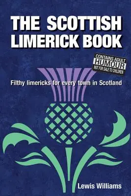 Das schottische Limerick-Buch: Dreckige Limericks für jede Stadt in Schottland - The Scottish Limerick Book: Filthy Limericks for Every Town in Scotland