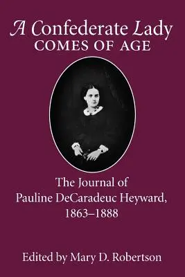 Confederate Lady Comes of Age: Das Tagebuch von Pauline Decaradeuc Heyward, 1863-1888 - Confederate Lady Comes of Age: The Journal of Pauline Decaradeuc Heyward, 1863-1888