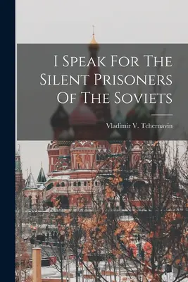 Ich spreche für die schweigenden Gefangenen der Sowjets - I Speak For The Silent Prisoners Of The Soviets