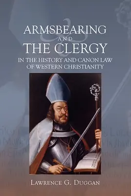 Waffentragen und der Klerus in der Geschichte und im Kirchenrecht des westlichen Christentums - Armsbearing and the Clergy in the History and Canon Law of Western Christianity