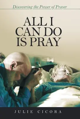 Alles, was ich tun kann, ist beten: Die Macht des Gebetes entdecken - All I Can Do Is Pray: Discovering the Power of Prayer