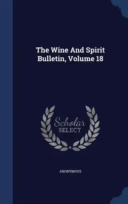 Das Wein- und Spirituosen-Bulletin, Band 18 - The Wine And Spirit Bulletin, Volume 18