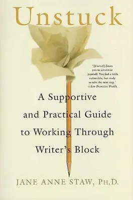 Aus der Sackgasse: Ein unterstützender und praktischer Leitfaden zur Überwindung einer Schreibblockade - Unstuck: A Supportive and Practical Guide to Working Through Writer's Block