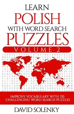 Lernen Sie Polnisch mit Wortsuchrätseln Band 2: Lernen Sie polnischen Wortschatz mit 130 herausfordernden zweisprachigen Wortsuchrätseln für alle Altersgruppen - Learn Polish with Word Search Puzzles Volume 2: Learn Polish Language Vocabulary with 130 Challenging Bilingual Word Find Puzzles for All Ages