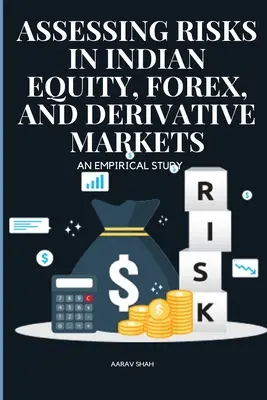 Bewertung von Risiken auf den indischen Aktien-, Devisen- und Derivatemärkten - eine empirische Studie - Assessing Risks in Indian Equity, Forex, and Derivative Markets An Empirical Study