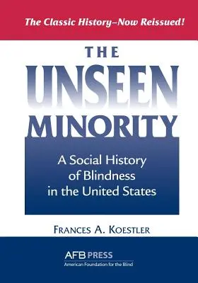 Die unsichtbare Minderheit: Eine Sozialgeschichte der Blindheit in den Vereinigten Staaten - The Unseen Minority: A Social History of Blindness in the United States