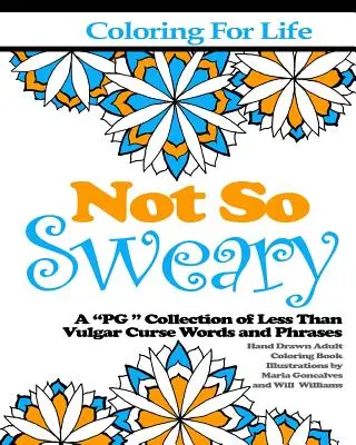 Ausmalen für das Leben: Not So Sweary: Eine PG „ Sammlung von weniger als vulgären Schimpfwörtern und Redewendungen“ - Coloring for Life: Not So Sweary: A PG 