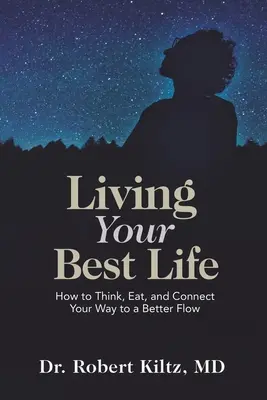 Living Your Best Life: Wie Sie durch Denken, Essen und Verbinden zu einem besseren Lebensfluss gelangen - Living Your Best Life: How to Think, Eat, and Connect Your Way to a Better Flow