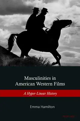 Männlichkeiten in amerikanischen Westernfilmen: Eine hyperlineare Geschichte - Masculinities in American Western Films: A Hyper-Linear History