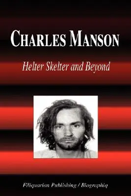 Charles Manson - Helter Skelter und darüber hinaus (Biografie) - Charles Manson - Helter Skelter and Beyond (Biography)