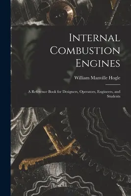 Verbrennungsmotoren: Ein Nachschlagewerk für Konstrukteure, Bediener, Ingenieure und Studenten - Internal Combustion Engines: a Reference Book for Designers, Operators, Engineers, and Students