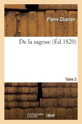 de la Sagesse. Band 2 - de la Sagesse. Tome 2