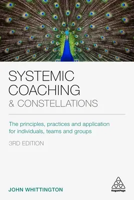 Systemisches Coaching und Aufstellungen: Grundlagen, Praxis und Anwendung für Einzelpersonen, Teams und Gruppen - Systemic Coaching and Constellations: The Principles, Practices and Application for Individuals, Teams and Groups