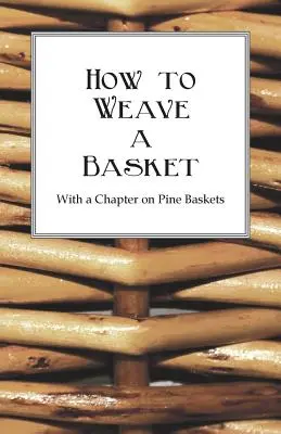 Wie man einen Korb webt - Mit einem Kapitel über Kiefernkörbe - How to Weave a Basket - With a Chapter on Pine Baskets