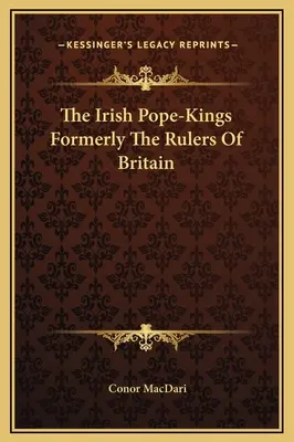 Die irischen Papstkönige, die einst die Herrscher Britanniens waren - The Irish Pope-Kings Formerly The Rulers Of Britain