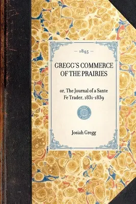Gregg's Commerce of the Prairies: Oder, das Tagebuch eines Sante Fe Händlers, 1831-1839 - Gregg's Commerce of the Prairies, Or, the Journal of a Sante Fe Trader, 1831-1839