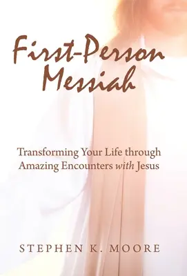 Der Messias in der ersten Person: Verwandle dein Leben durch erstaunliche Begegnungen mit Jesus - First-Person Messiah: Transforming Your Life through Amazing Encounters with Jesus