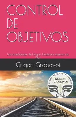 Las enseanzas de Grigori Grabovoi acerca de Dios: Kontrolle der Zielvorgaben - Las enseanzas de Grigori Grabovoi acerca de Dios: Control de Objetivos