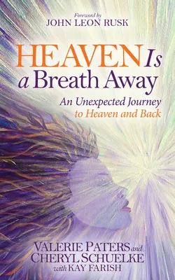Der Himmel ist nur einen Atemzug entfernt: Eine unerwartete Reise in den Himmel und zurück - Heaven Is a Breath Away: An Unexpected Journey to Heaven and Back