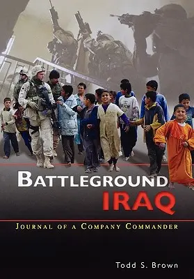 Schlachtfeld Irak: Das Tagebuch eines Kompaniechefs - Battleground Iraq: The Journal of a Company Commander