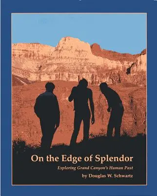 Am Rande der Pracht: Die Erforschung der menschlichen Vergangenheit des Grand Canyon - On the Edge of Splendor: Exploring Grand Canyon's Human Past