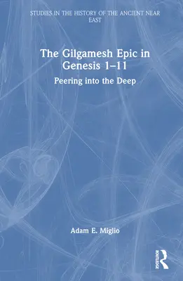 Das Gilgamesch-Epos in Genesis 1-11: Ein Blick in die Tiefe - The Gilgamesh Epic in Genesis 1-11: Peering into the Deep