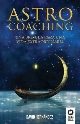 Astrocoaching: Eine Anleitung für ein außergewöhnliches Leben - Astrocoaching: Una brjula para una vida extraordinaria