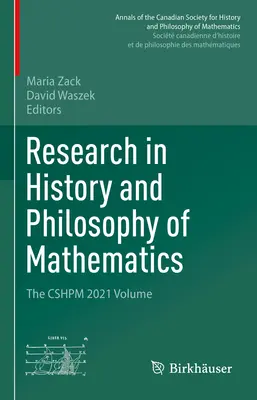 Forschungen zur Geschichte und Philosophie der Mathematik: Der Cshpm 2021 Band - Research in History and Philosophy of Mathematics: The Cshpm 2021 Volume