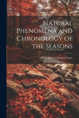 Naturphänomene und Chronologie der Jahreszeiten - Natural Phenomena and Chronology of the Seasons