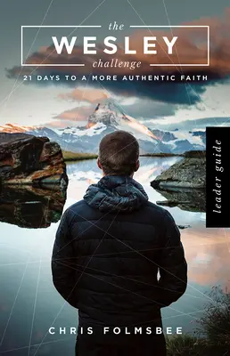 Leitfaden für Leiter der Wesley-Herausforderung: 21 Tage für einen authentischeren Glauben - The Wesley Challenge Leader Guide: 21 Days to a More Authentic Faith