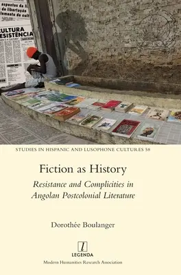 Fiktion als Geschichte: Widerstand und Komplizenschaft in der angolanischen postkolonialen Literatur - Fiction as History: Resistance and Complicities in Angolan Postcolonial Literature