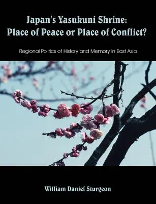 Japans Yasukuni-Schrein: Ort des Friedens oder Ort des Konflikts? Regionale Politik der Geschichte und Erinnerung in Ostasien - Japan's Yasukuni Shrine: Place of Peace or Place of Conflict? Regional Politics of History and Memory in East Asia