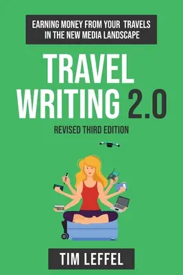 Reiseschreiben 2.0 (Dritte Auflage): Geld verdienen mit Reisen in der neuen Medienlandschaft - Travel Writing 2.0 (Third Edition): Earning money from your travels in the new media landscape