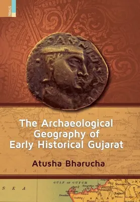 Die archäologische Geographie des frühgeschichtlichen Gujarats - The Archaeological Geography of Early Historical Gujarat