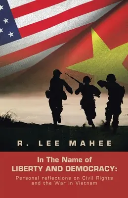 Im Namen von FREIHEIT und DEMOKRATIE: Persönliche Überlegungen zu Bürgerrechten und dem Krieg in Vietnam - In The Name of LIBERTY AND DEMOCRACY: Personal reflections on Civil Rights and the War in Vietnam