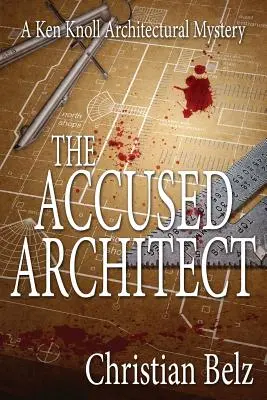 Der angeklagte Architekt: Ein architektonischer Krimi von Ken Knoll - The Accused Architect: A Ken Knoll Architectural Mystery