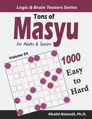 Tons of Masyu für Erwachsene und Senioren: 1000 leichte bis schwere Rätsel (9x9) - Tons of Masyu for Adults & Seniors: 1000 Easy to Hard Puzzles (9x9)