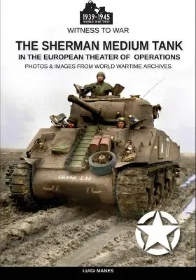 Der mittlere Panzer Sherman: Im europäischen Einsatzgebiet - The Sherman medium tank: In the European theater of operations