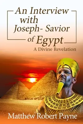 Ein Interview mit Joseph - Retter von Ägypten: Eine göttliche Offenbarung - An Interview with Joseph - Savior of Egypt: A Divine Revelation