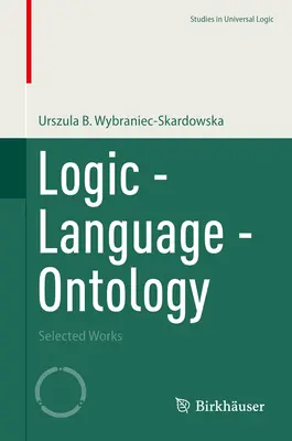 Logik - Sprache - Ontologie: Ausgewählte Werke - Logic - Language - Ontology: Selected Works