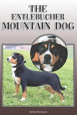 Der Entlebucher Sennenhund: Ein komplettes und umfassendes Handbuch für den Besitzer: Kaufen, Besitzen, Gesundheit, Pflege, Training, Gehorsam, Verstehen und - The Entlebucher Mountain Dog: A Complete and Comprehensive Owners Guide To: Buying, Owning, Health, Grooming, Training, Obedience, Understanding and