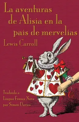 La aventuras de Alisia en la pais de mervelias: Alices Abenteuer im Wunderland in Lingua Franca Nova (Elefen) - La aventuras de Alisia en la pais de mervelias: Alice's Adventures in Wonderland in Lingua Franca Nova (Elefen)