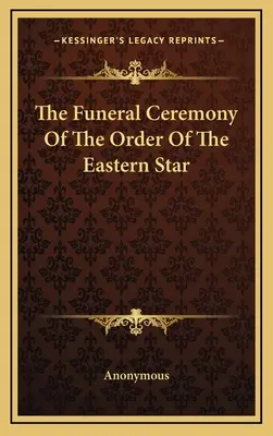 Die Beerdigungszeremonie des Ordens vom Oststern - The Funeral Ceremony Of The Order Of The Eastern Star