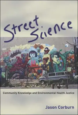 Wissenschaft auf der Straße: Gemeindewissen und gesundheitliche Umweltgerechtigkeit - Street Science: Community Knowledge and Environmental Health Justice