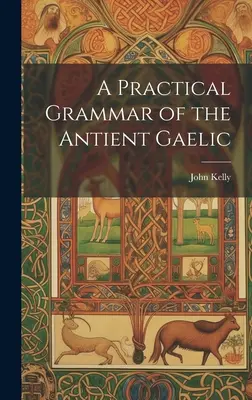 Eine praktische Grammatik des Altgälischen - A Practical Grammar of the Antient Gaelic