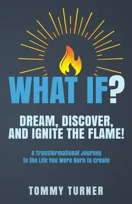 Was wäre wenn..: Träume, entdecke und entfache die Flamme! - What If?: Dream, Discover, and Ignite the Flame!